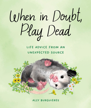 Hardcover When in Doubt, Play Dead: Life Advice from an Unexpected Source Book