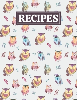 Recipes: Blank Journal Cookbook Notebook to Write In Your Personalized Favorite Recipes with Watercolor Owls Themed Cover Design
