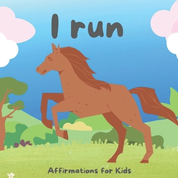 I run: Affirmations for Kids (Positive Kids Affirmations)