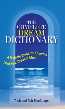 Paperback The Complete Dream Dictionary: A Bedside Guide to Knowing What Your Dreams Mean Book