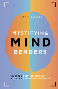 Hardcover Mystifying Mind Benders: Over 100 Cunning Riddles, Puzzles & Mysteries to Solve Book