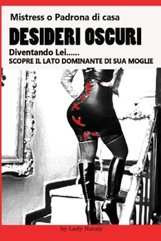 Paperback Mistress o padrona di casa. Desideri Oscuri: Diventando Lei scopre il lato dominante di sua moglie. Erotica Femdom (Punishment, Feminization, First Ti [Italian] Book