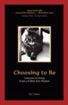 Paperback Choosing to Be: Lessons in Living from a Feline Zen Master Book