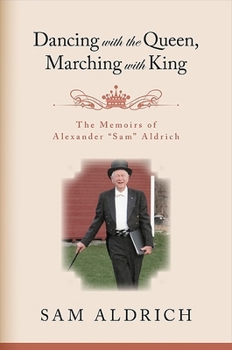 Hardcover Dancing with the Queen, Marching with King: The Memoirs of Alexander Sam Aldrich Book