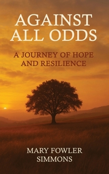 Against All Odds: A Journey of Hope and Resilience