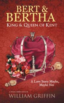 Paperback Bert & Bertha, King & Queen of Kent: A Love Story Maybe, Maybe Not Book
