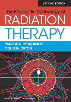 Hardcover The Physics & Technology of Radiation Therapy Book