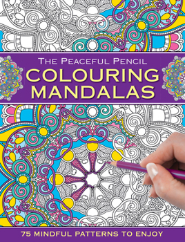 Paperback The Peaceful Pencil: Colouring Mandalas: 75 Mindful Designs to Colour in Book