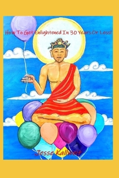 Paperback How To Get Enlightened In 30 Years Or Less!: A Spiritual Guidebook Book