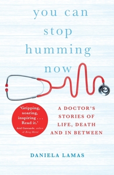 Paperback You Can Stop Humming Now: A Doctor's Stories of Life, Death and in Between Book