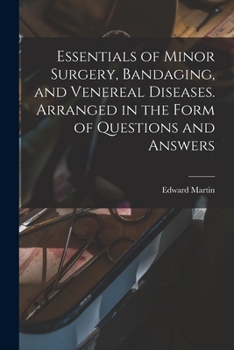 Paperback Essentials of Minor Surgery, Bandaging, and Venereal Diseases. Arranged in the Form of Questions and Answers Book