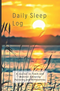 Paperback Daily Sleep Log: A Journal to Track and Monitor Sleeping Patterns and Difficulties. This Journal will allow you to keep Accurate, Detai Book