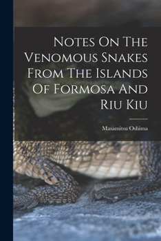 Paperback Notes On The Venomous Snakes From The Islands Of Formosa And Riu Kiu Book