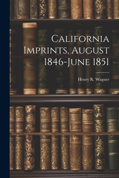 Paperback California Imprints, August 1846-June 1851 Book