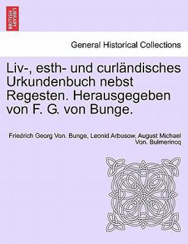 Liv-, esth- und curländisches Urkundenbuch nebst Regesten. Herausgegeben von F. G. von Bunge. SECHSTER BAND