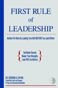 Hardcover First Rule of Leadership: Achieve Far More by Leading Your Self Before You Lead Others Book