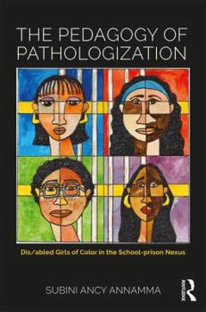 Paperback The Pedagogy of Pathologization: Dis/Abled Girls of Color in the School-Prison Nexus Book