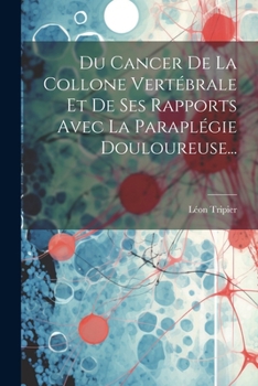 Paperback Du Cancer De La Collone Vertébrale Et De Ses Rapports Avec La Paraplégie Douloureuse... [French] Book