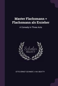 Paperback Master Flachsmann = Flachsmann als Erzieher: A Comedy in Three Acts Book