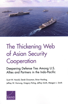 Paperback The Thickening Web of Asian Security Cooperation: Deepening Defense Ties Among U.S. Allies and Partners in the Indo-Pacific Book