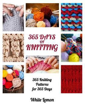 Paperback Knitting: 365 Days of Knitting: 365 Knitting Patterns for 365 Days (Knitting, Knitting Patterns, DIY Knitting, Knitting Books, K Book