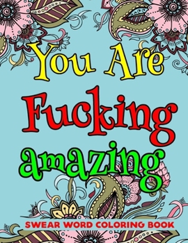 You Are Fucking Amazing Swear Word Coloring Book: A Unique Swear Word Coloring Book For Adults-8.5 X 11 Inches 50 Pages Swear Word Coloring book For Stress Relief And Relaxation