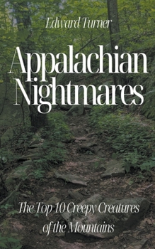 Paperback Appalachian Nightmares: The Top 10 Creepy Creatures of the Mountains Book