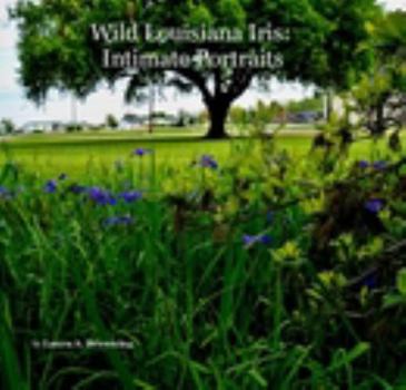 Paperback Wild Louisiana Iris: Intimate Portraits Book