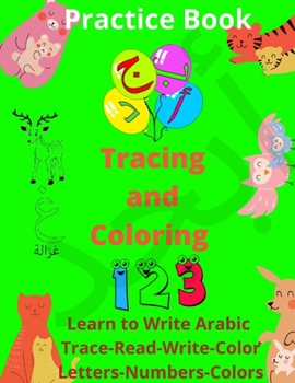 Paperback Practice Book Tracing and coloring Learn to write Arabic- Trace, Read, Write and Color - Letters, Numbers and Colors !: Kids Activity Pen Control Work Book