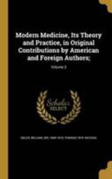 Hardcover Modern Medicine, Its Theory and Practice, in Original Contributions by American and Foreign Authors;; Volume 3 Book