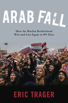 Hardcover Arab Fall: How the Muslim Brotherhood Won and Lost Egypt in 891 Days Book