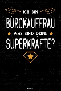 Ich bin Bürokauffrau was sind deine Superkräfte? Notizbuch: Bürokauffrau Journal DIN A5 liniert 120 Seiten Geschenk (German Edition)