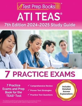 Paperback ATI TEAS 7th Edition 2024-2025 Study Guide: 7 Practice Exams and Prep Book for the TEAS Test [Includes Detailed Answer Explanations] Book
