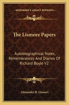 The Lismore Papers: Autobiographical Notes, Remembrances And Diaries Of Richard Boyle V2