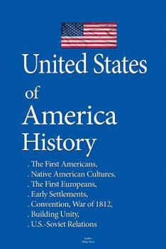 United States of America History: The First Americans, Native American Cultures, The First Europeans, Early Settlements, Constitutional Convention, War of 1812, Building Unity, U.S.-Soviet Relations