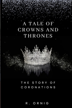 Paperback A Tale of Crowns and Thrones: The Story of Coronations Book