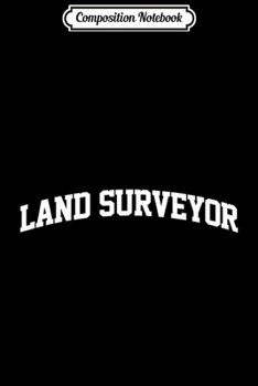 Composition Notebook: Land Surveyor Vintage Retro Job Uniform Arch Funny  Journal/Notebook Blank Lined Ruled 6x9 100 Pages
