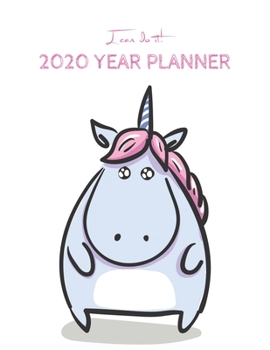 I Can Do It 2020 Year Planner: Unicorn Is Real Dream Come True Unicorn Kawaii Unicorn Monthly and Yearly Planner Blank Lined Themed Year Planner ... 110 Pages for Learning Professional Business