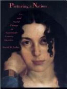 Picturing a Nation: Art and Social Change in Nineteenth-Century America - Book  of the Yale Publications in the History of Art