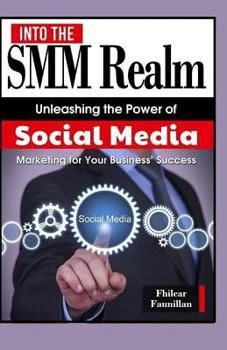 Paperback Into The SMM Realm: Unleashing the Power of Social Media Marketing for Your Business' Success Book