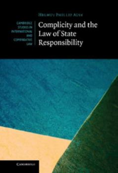 Complicity and the Law of State Responsibility - Book  of the Cambridge Studies in International and Comparative Law