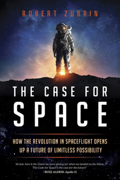 Paperback The Case for Space: How the Revolution in Spaceflight Opens Up a Future of Limitless Possibility Book