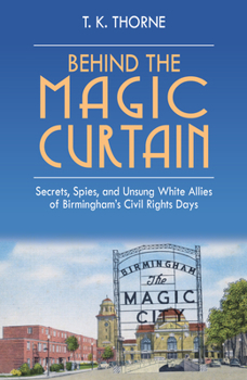 Hardcover Behind the Magic Curtain: Secrets, Spies, and Unsung White Allies of Birmingham's Civil Rights Days Book