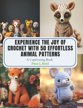 Paperback Experience the Joy of Crochet with 50 Effortless Animal Patterns: A Captivating Book