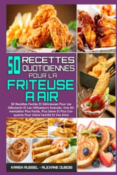 Paperback 50 Recettes Quotidiennes Pour La Friteuse ? Air: 50 Recettes Faciles Et D?licieuses Pour Les D?butants Et Les Utilisateurs Avanc?s. Une Alimentation P [French] Book