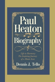 PAUL HEATON BIOGRAPHY: Life in Harmony – The Inspiring Journey of a Music Icon