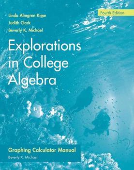 Paperback Explorations in College Algebra, Graphing Calculator Manual Book