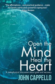 Hardcover Open the Mind Heal the Heart: A Metaphysical Discussion About Grief and Recovery Book