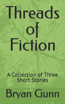 Paperback Threads of Fiction: A Collection of Three Short Stories Book