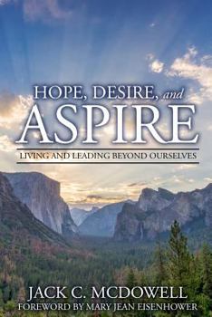 Paperback Hope, Desire, and Aspire: Living and Leading Beyond Ourselves Book